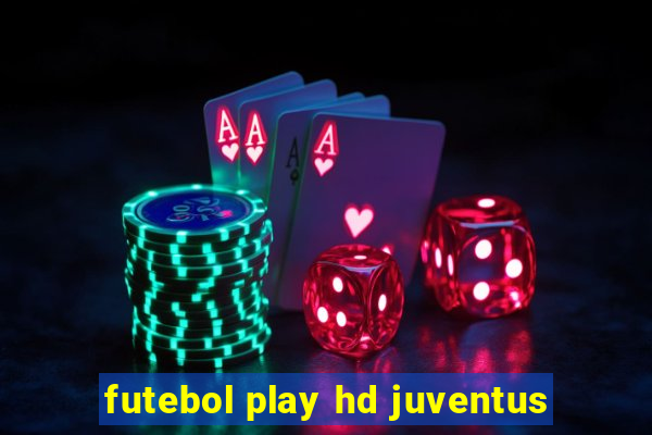 futebol play hd juventus